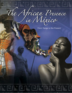 "The African Presence in Mexico: From Yanga to the Present"