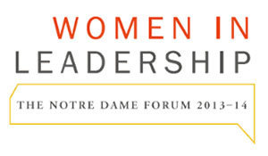 2013-14 Notre Dame Forum "Women in Leadership"