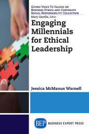 "Engaging Millennials for Ethical Leadership: What Works for Young Professionals and Their Managers" by Jessica McManus Warnell