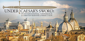 'Under Caesar's Sword' International Conference on Christian Response to Persecution