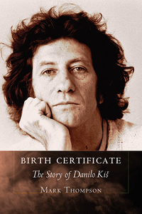 'Birth Certificate: The Story of Danilo Kiš' by Mark Thompson