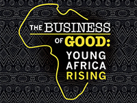 “The Business Of Good: Young Africa Rising"