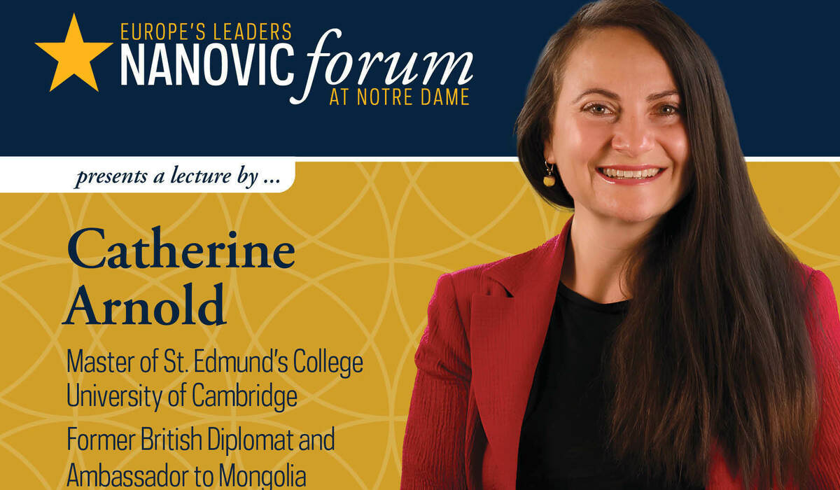 Banner advertising the next Nanovic Forum featuring Catherine Arnold, Master of St. Edmunds College and former British diplomat
