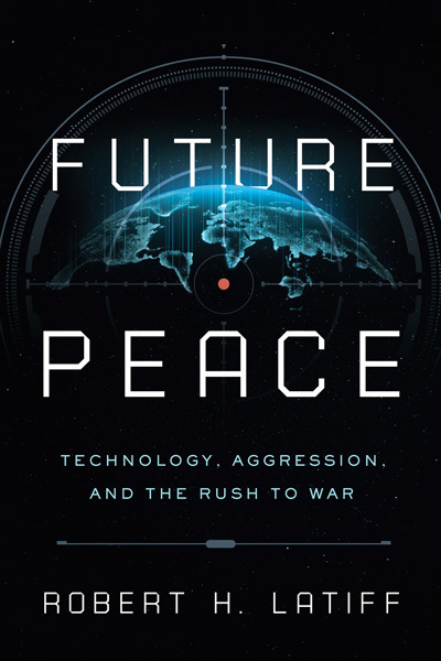 “Future Peace: Technology, Aggression, and the Rush to War.”
