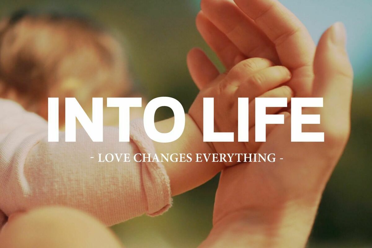 “Into Life: Love Changes Everything”