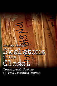 "Skeletons in the Closet: Transitional Justice in Post-Communist Europe," by Monika Nalepa