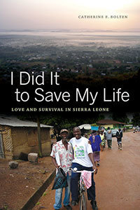 "I Did It to Save My Life: Love and Survival in Sierra Leone" by Catherine Bolten